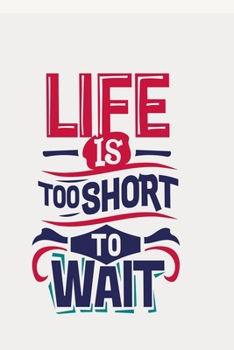 Life is too short to wait: Funny Dot Grid 6x9 Dotted Bullet Journal and Notebook