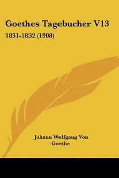 Paperback Goethes Tagebucher V13: 1831-1832 (1908) [German] Book
