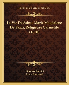 Paperback La Vie De Sainte Marie Magdalene De Pazzi, Religieuse Carmelite (1670) [French] Book