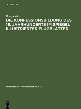 Hardcover Die Konfessionsbildung des 16. Jahrhunderts im Spiegel illustrierter Flugblätter [German] Book