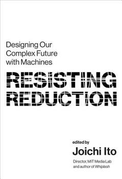 Paperback Resisting Reduction: Designing Our Complex Future with Machines Book