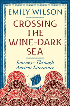 Paperback Crossing the Wine Dark-Sea: Journeys Through Ancient Literature Book