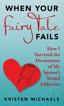 Hardcover When Your Fairy Tale Fails: How I Survived the Devastation of My Spouse's Sexual Addiction Book