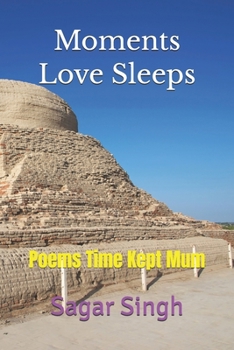 Paperback Moments Love Sleeps: Poems Time Kept Mum Book