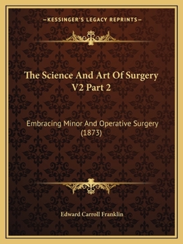 Paperback The Science And Art Of Surgery V2 Part 2: Embracing Minor And Operative Surgery (1873) Book