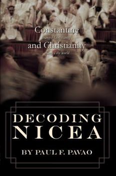 Paperback Decoding Nicea: Constantine Changed Christianity and Christianity Changed the World Book