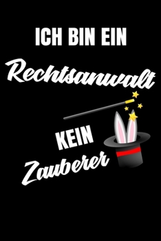 Paperback Ich bin ein Rechtsanwalt kein Zauberer: Geschenk F?r Angestellte und Arbeitskollegen Liniertes Notizbuch oder Journal zum selber ausf?llen mit lustige [German] Book