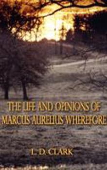 Hardcover The Life and Opinions of Marcus Aurelius Wherefore Book