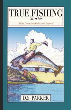 True Fishing Stories: Tales from the Big Horn & Beyond