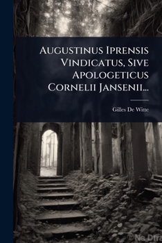 Paperback Augustinus Iprensis Vindicatus, Sive Apologeticus Cornelii Jansenii... [Italian] Book