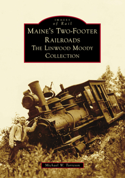 Paperback Maine's Two-Footer Railroads: The Linwood Moody Collection Book