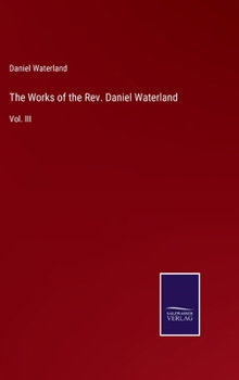 The Works of the Rev. Daniel Waterland: Vol. III