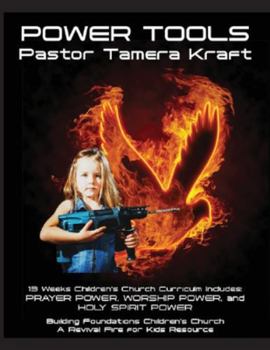 Paperback Power Tools: Prayer Power, Worship Power, Holy Spirit Power: Building Foundations 13 Week Children's Church Curriculum Book