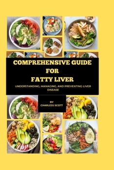 Paperback Comprehensive Guide for Fatty Liver: Understanding, Managing, and Preventing Liver Disease Book