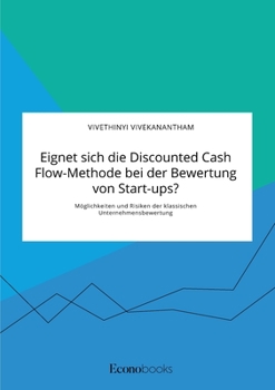 Paperback Eignet sich die Discounted Cash Flow-Methode bei der Bewertung von Start-ups? Möglichkeiten und Risiken der klassischen Unternehmensbewertung [German] Book