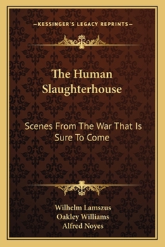 Paperback The Human Slaughterhouse: Scenes From The War That Is Sure To Come Book