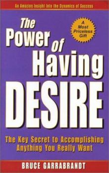 Paperback The Power of Having Desire: The Key Secret to Accomplishing Anthing You Really Want Book