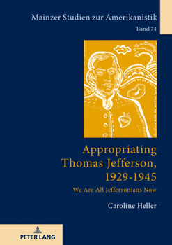 Hardcover Appropriating Thomas Jefferson, 1929-1945: We Are All Jeffersonians Now Book