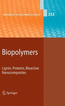 Advances in Polymer Science, Volume 232: Biopolymers: Lignin, Proteins, Bioactive Nanocomposites - Book #232 of the Advances in Polymer Science