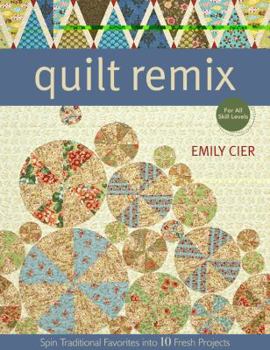 Paperback Quilt Remix: Spin Traditional Favorites Into 10 Fresh Projects Book
