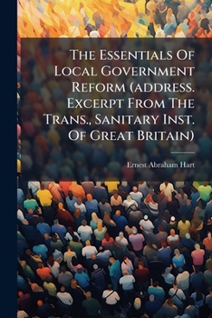 Paperback The Essentials of Local Government Reform (Address. Excerpt from the Trans., Sanitary Inst. of Great Britain).... Book
