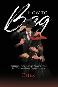 Paperback How to Bag: Helpful, Raw Dating Advice for the Twenty-First Century Man Book