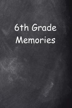 Paperback Sixth Grade 6th Grade Six Memories Chalkboard Design: (Notebook, Diary, Blank Book) Book