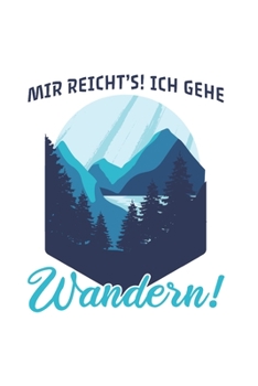 Wanderer Notizbuch: Mir reicht's! Ich gehe Wandern! / 6x9 Zoll / 120 karierte Seiten (German Edition)