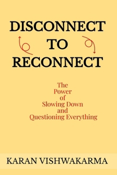 Disconnect To Reconnect: The Power of slowing down and Questioning Everything
