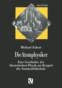 Paperback Die Atomphysiker: Eine Geschichte Der Theoretischen Physik Am Beispiel Der Sommerfeldschule [German] Book