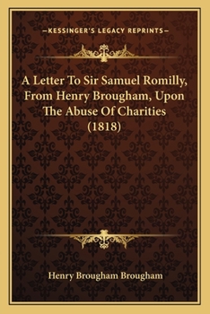 Paperback A Letter To Sir Samuel Romilly, From Henry Brougham, Upon The Abuse Of Charities (1818) Book