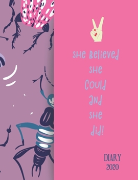 DIARY 2020 SHE BELIEVED SHE COULD AND SHE DID!: 2020 diary, journal for women journal for men, writing journal, journals to write in, appointment diary, planner, organiser