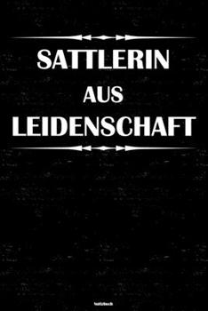Sattlerin aus Leidenschaft Notizbuch: Sattlerin Journal DIN A5 liniert 120 Seiten Geschenk (German Edition)