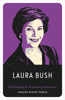 Laura Bush: A Biography for Beginning Historians