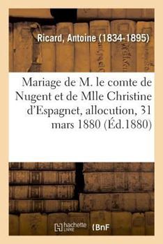 Paperback Mariage de M. Le Comte de Nugent Et de Mlle Christine d'Espagnet, Allocution, 31 Mars 1880 [French] Book