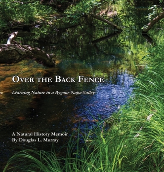 Hardcover Over the Back Fence: Learning Nature in a Bygone Napa Valley Book