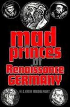 Mad princes of renaissance Germany - Book  of the Studies in Early Modern German History