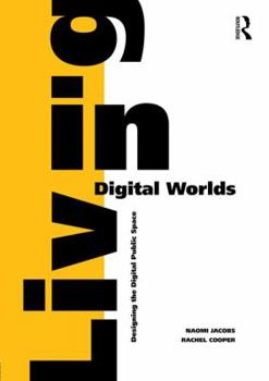 Hardcover Living in Digital Worlds: Designing the Digital Public Space Book