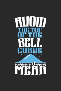 Paperback Avoid the Top of the Bell Curve Everyone There Is Mean: 120 Pages I 6x9 I Graph Paper 5x5 I Funny Mathematic & Statistic Gifts Book