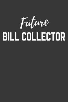 Paperback Future Bill Collector Notebook: Lined Journal (Gift for Aspiring Bill Collector), 120 Pages, 6 x 9, Matte Finish Book