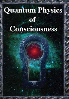 Paperback Quantum Physics of Consciousness: The Quantum Physics of the Mind, Explained Book