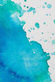 Paperback Think Positive Be Positive: Notebook for Positivity - College Ruled Notebook and Composition Notebook Book