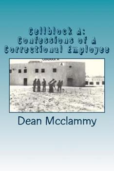 Paperback Cellblock A: Confessions of A Correctional Employee Book