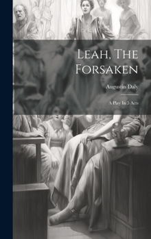Hardcover Leah, The Forsaken: A Play In 5 Acts Book