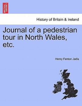 Paperback Journal of a Pedestrian Tour in North Wales, Etc. Book