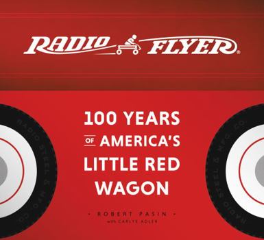 Hardcover Radio Flyer: 100 Years of America's Little Red Wagon Book
