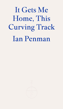 It Gets Me Home, This Curving Track: Objects & Essays 2012-2018