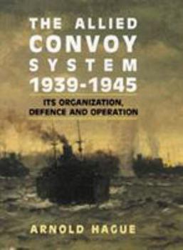 Hardcover The Allied Convoy System 1939-1945: It's Organization, Defence, and Operation Book