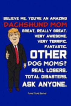 Funny Trump Journal: Pro Trump Gag Gifts for Dachshund Mom (6x9 Dachshund Dog Journal)