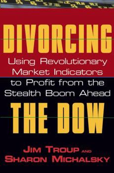 Hardcover Divorcing the Dow: Using Revolutionary Market Indicators to Profit from the Stealth Boom Ahead Book